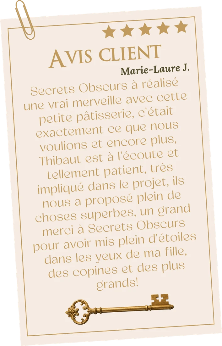Avis de Marie-Laure J., 5 étoiles, pour La Pâtisserie de Camille : « Secrets Obscurs a réalisé une vraie merveille avec cette petite pâtisserie, c'était exactement ce que nous voulions et encore plus. Thibault est à l'écoute et tellement patient, très impliqué dans le projet, il nous a proposé plein de choses superbes. Un grand merci à Secrets Obscurs pour avoir mis plein d'étoiles dans les yeux de ma fille, des copines et des plus grands ! »
